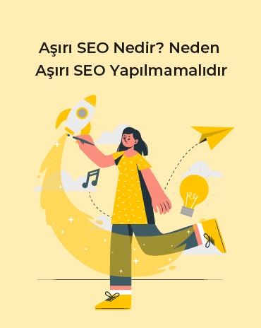 Aşırı SEO Nedir ve Neden Aşırı SEO Yapılmamalıdır?