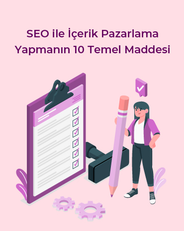 SEO İle İçerik Pazarlama Yapmanın 10 Temel Maddesi