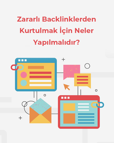 Zararlı Backlinklerden Kurtulmak İçin Neler Yapılmalıdır?