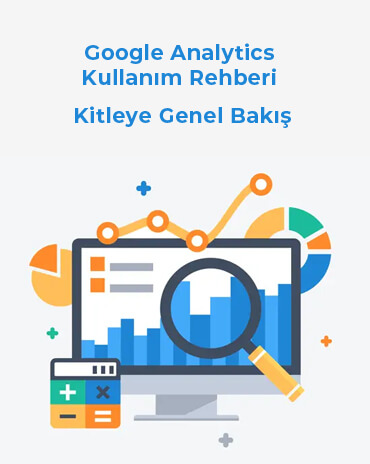 Google Analytics Kullanım Rehberi - Kitleye Genel Bakış