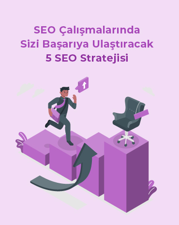 SEO Çalışmalarında Sizi Başarıya Ulaştıracak 5 SEO Stratejisi