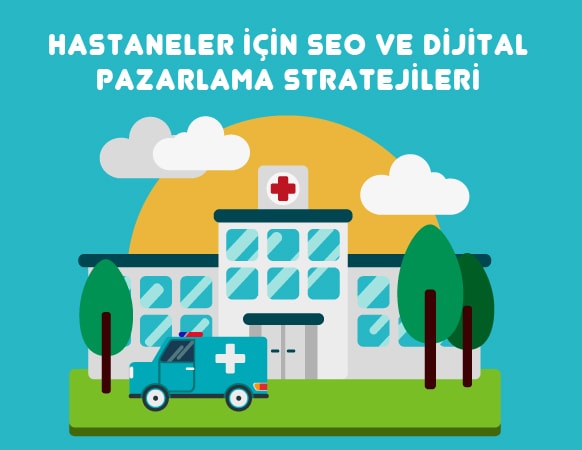 Hastaneler için SEO ve Dijital Pazarlama Stratejileri