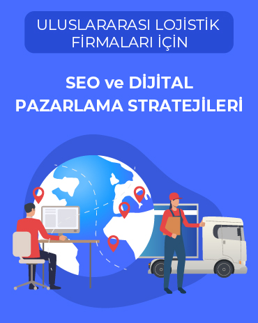 Uluslararası Lojistik Firmaları için SEO ve Dijital Pazarlama Stratejileri