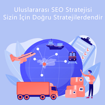 Uluslararası Lojistik Firmaları için SEO ve Dijital Pazarlama Stratejileri